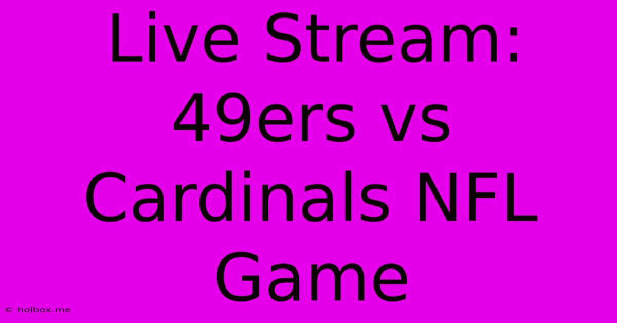 Live Stream: 49ers Vs Cardinals NFL Game