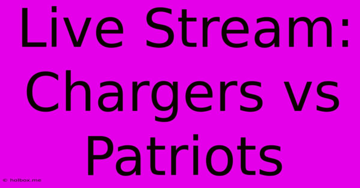 Live Stream: Chargers Vs Patriots