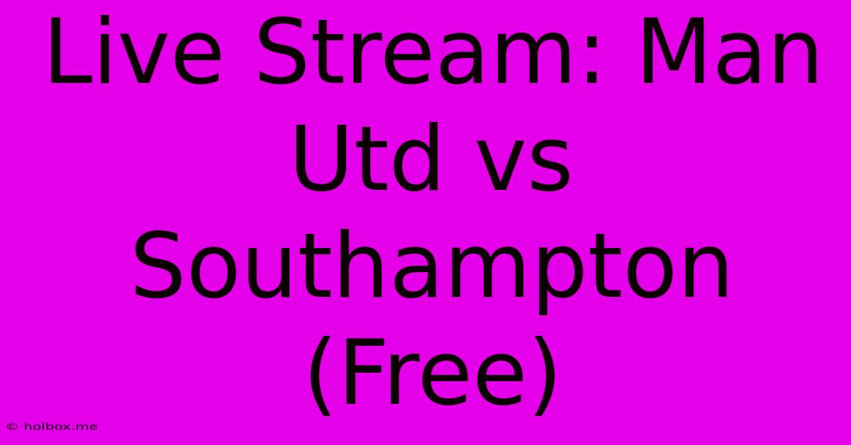 Live Stream: Man Utd Vs Southampton (Free)