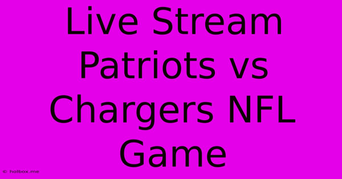 Live Stream Patriots Vs Chargers NFL Game