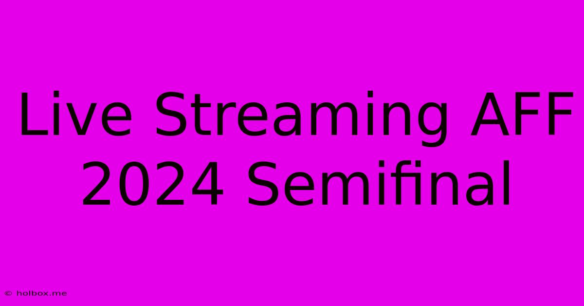 Live Streaming AFF 2024 Semifinal