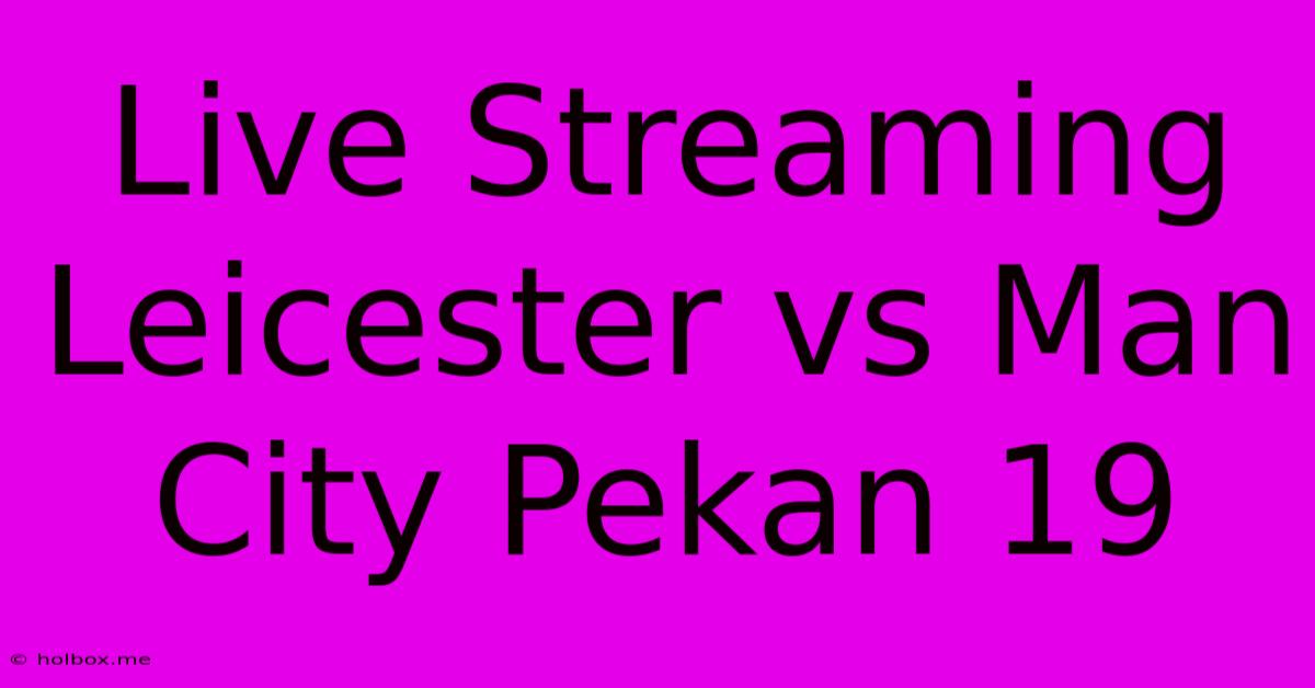 Live Streaming Leicester Vs Man City Pekan 19