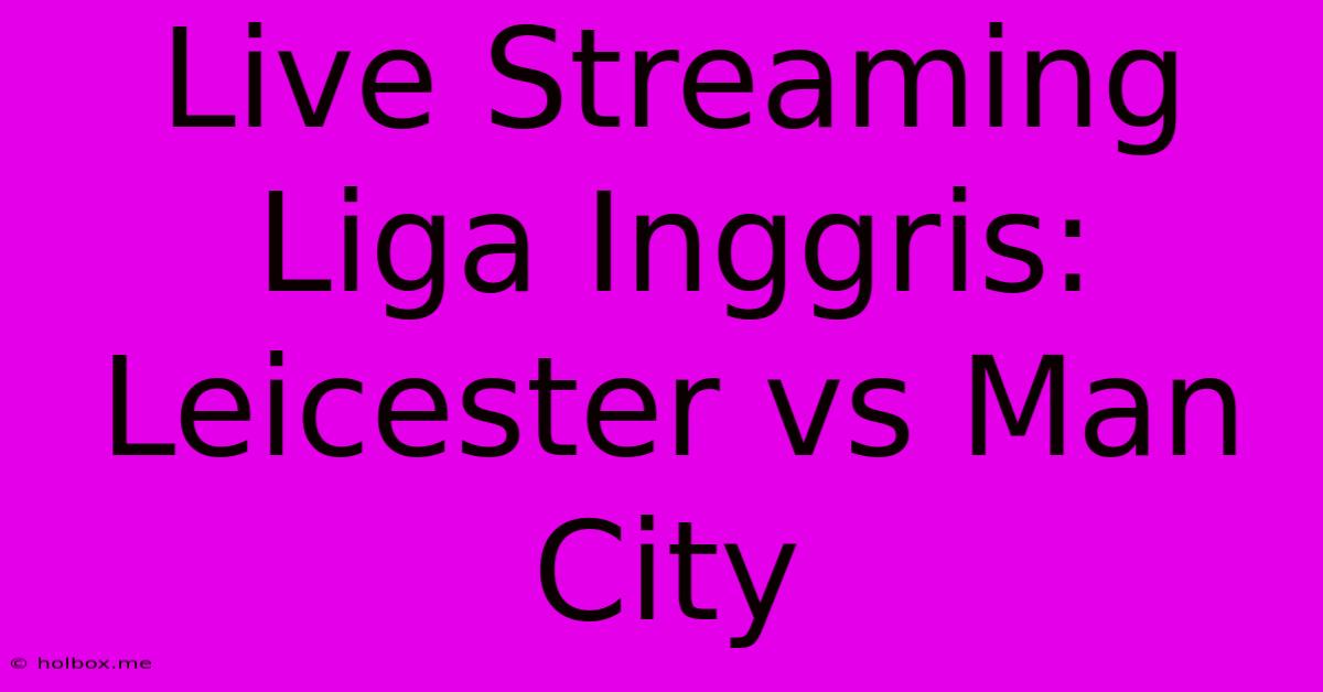 Live Streaming Liga Inggris: Leicester Vs Man City