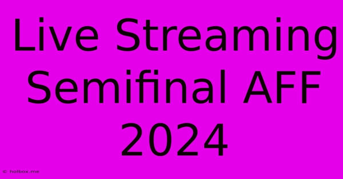 Live Streaming Semifinal AFF 2024