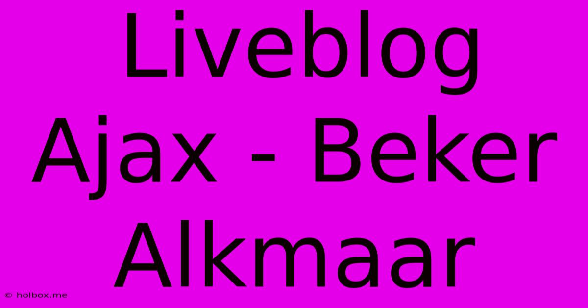 Liveblog Ajax - Beker Alkmaar