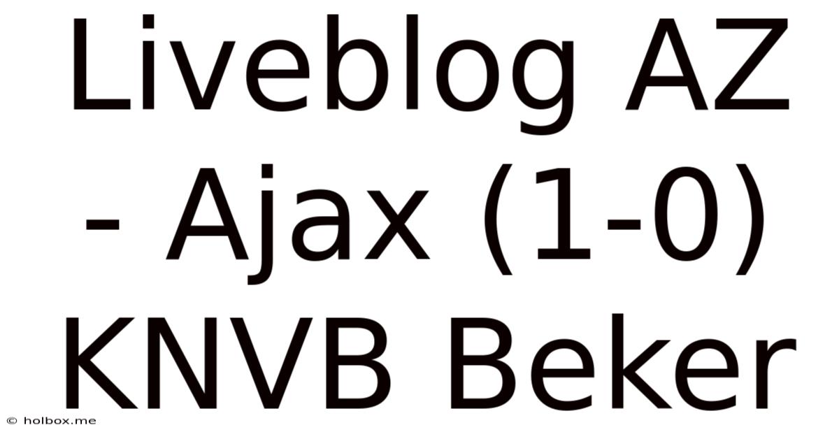 Liveblog AZ - Ajax (1-0) KNVB Beker