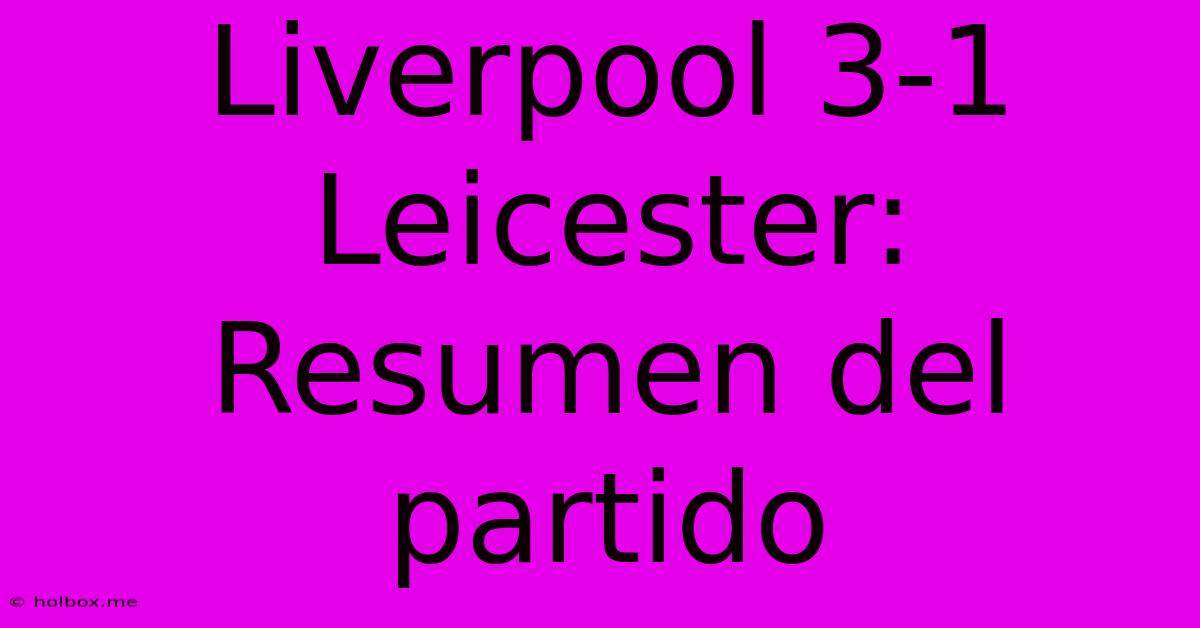 Liverpool 3-1 Leicester: Resumen Del Partido