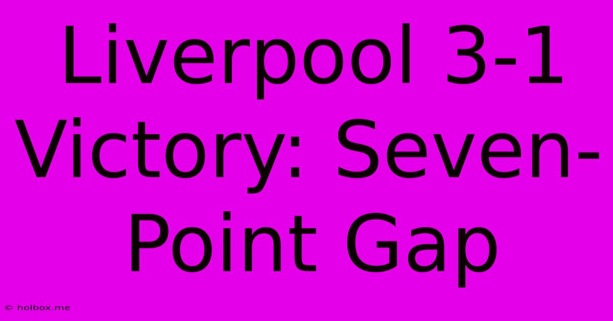 Liverpool 3-1 Victory: Seven-Point Gap