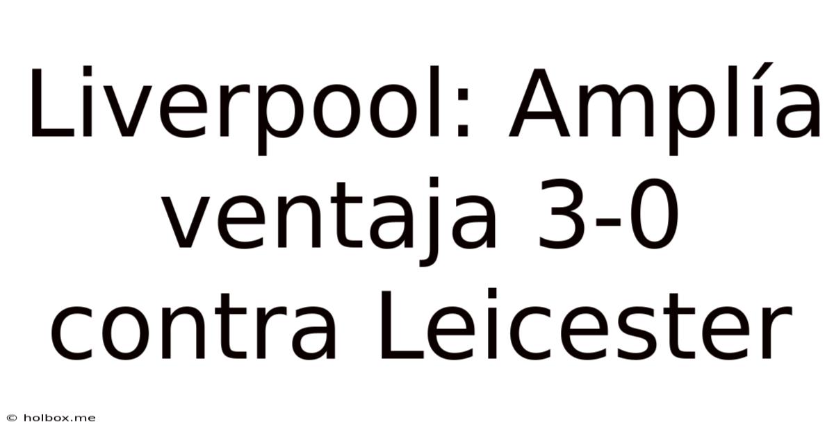 Liverpool: Amplía Ventaja 3-0 Contra Leicester