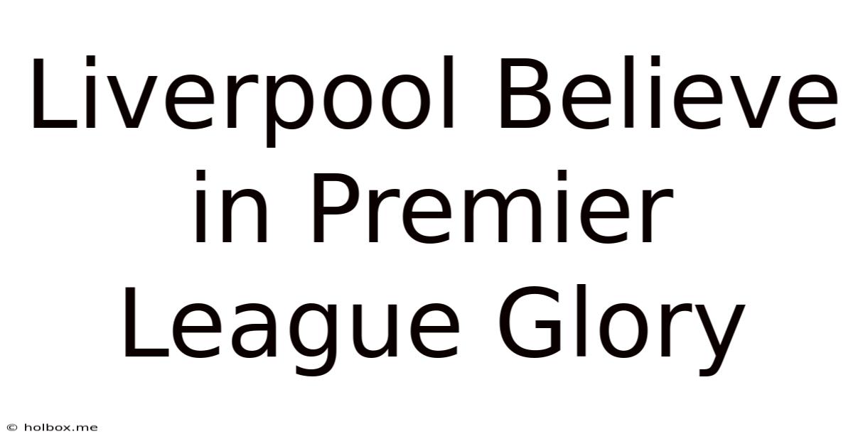 Liverpool Believe In Premier League Glory