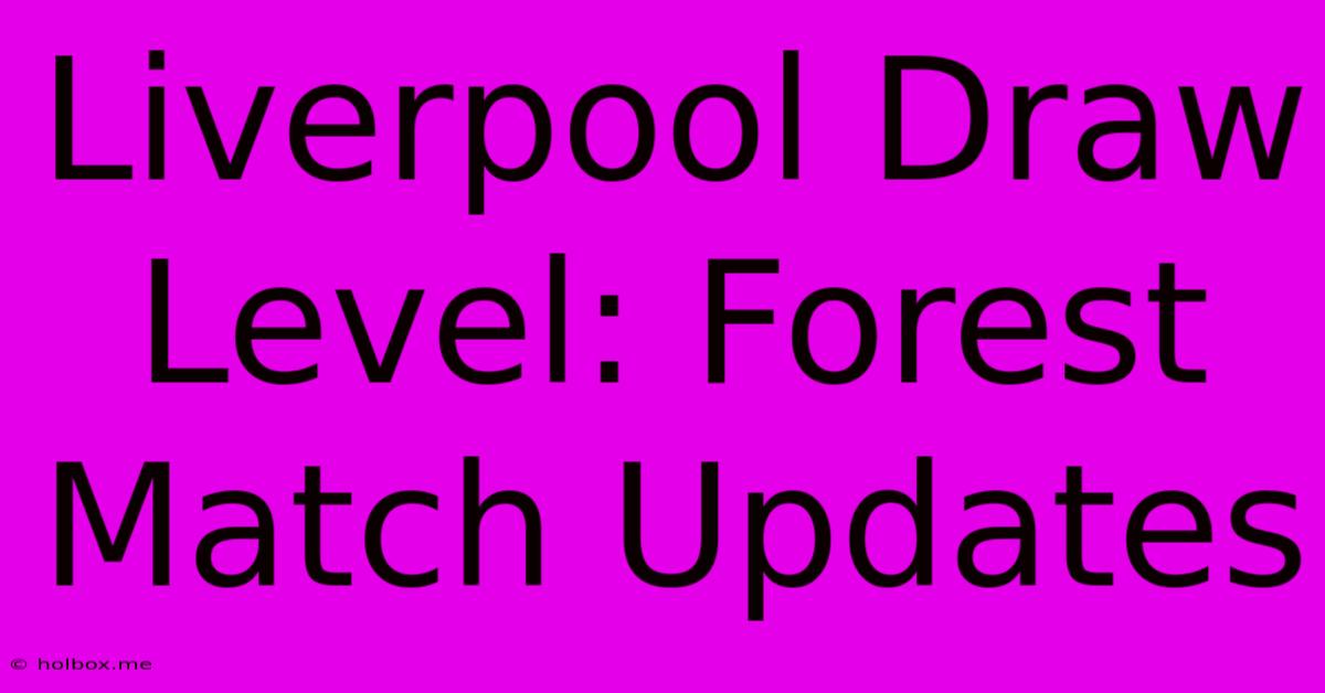 Liverpool Draw Level: Forest Match Updates