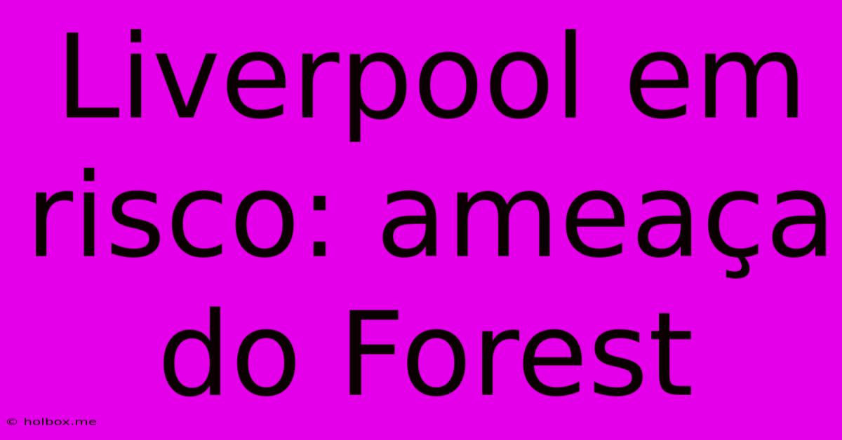 Liverpool Em Risco: Ameaça Do Forest