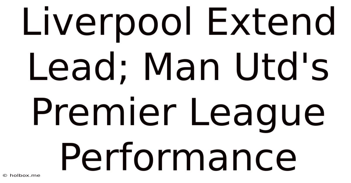 Liverpool Extend Lead; Man Utd's Premier League Performance