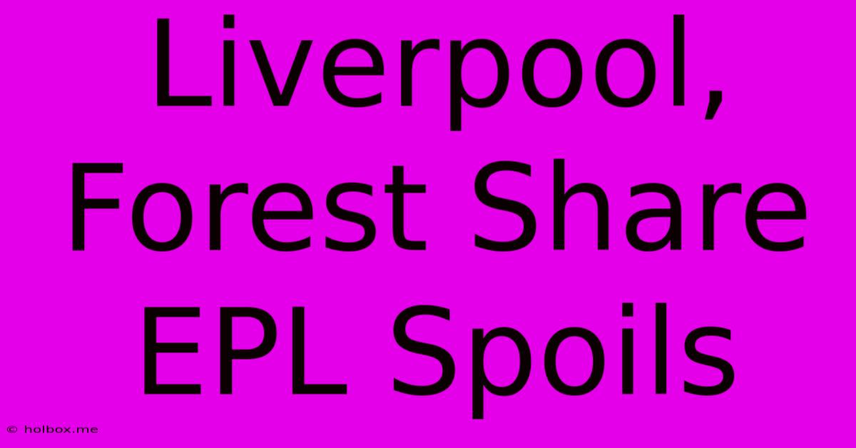 Liverpool, Forest Share EPL Spoils