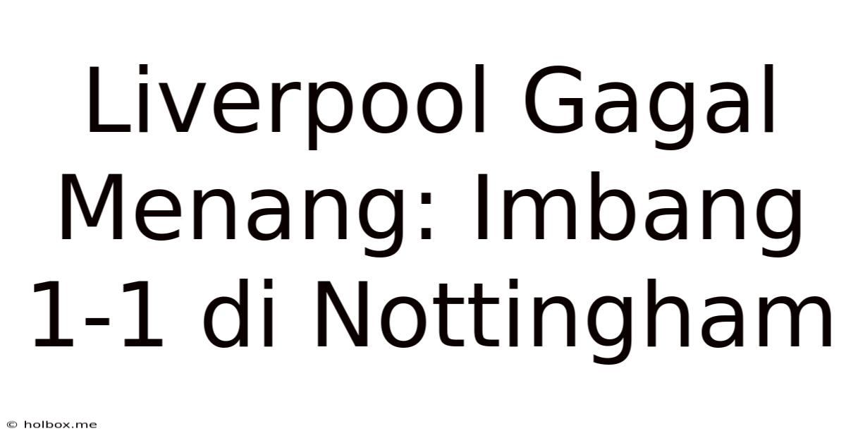 Liverpool Gagal Menang: Imbang 1-1 Di Nottingham