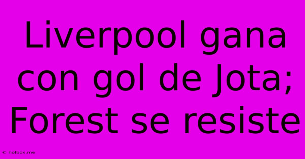 Liverpool Gana Con Gol De Jota; Forest Se Resiste