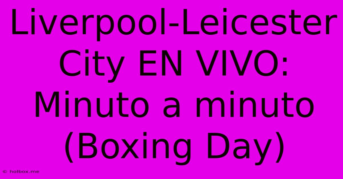 Liverpool-Leicester City EN VIVO: Minuto A Minuto (Boxing Day)