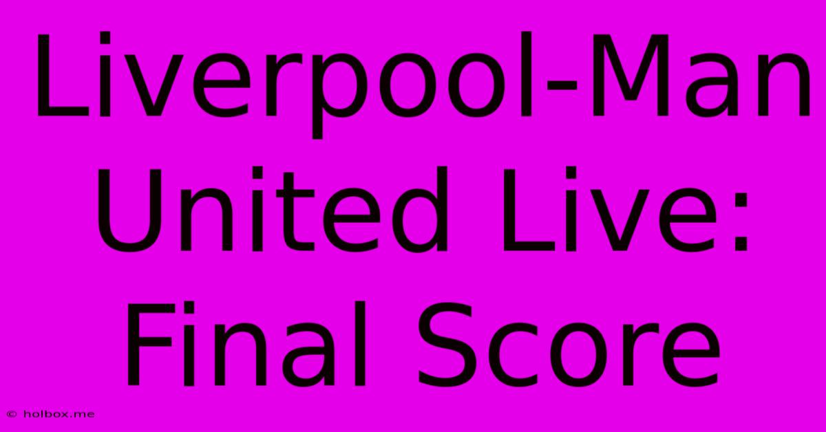 Liverpool-Man United Live: Final Score