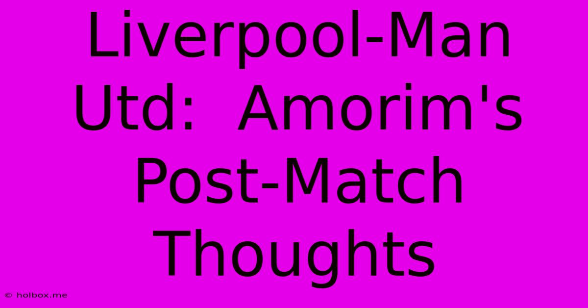 Liverpool-Man Utd:  Amorim's Post-Match Thoughts