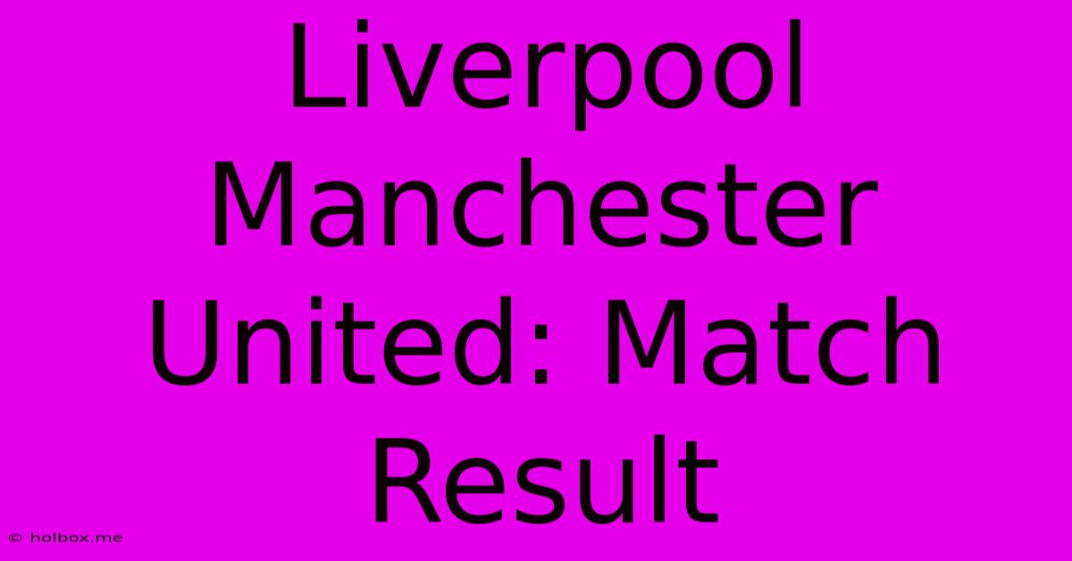 Liverpool Manchester United: Match Result