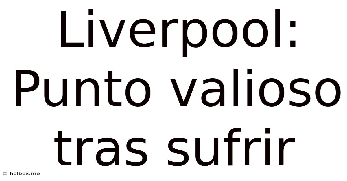 Liverpool: Punto Valioso Tras Sufrir