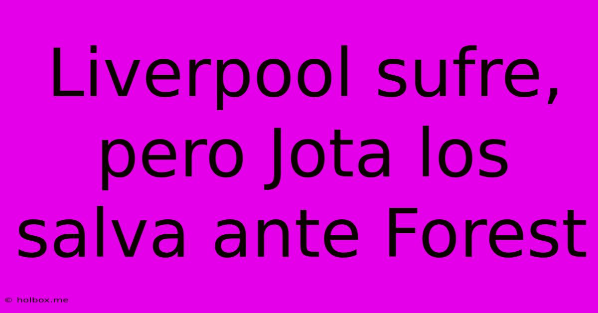 Liverpool Sufre, Pero Jota Los Salva Ante Forest