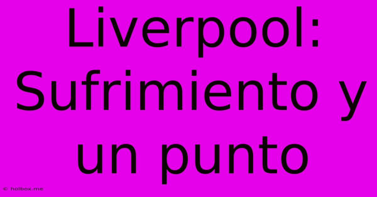 Liverpool:  Sufrimiento Y Un Punto