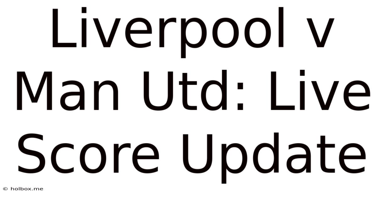 Liverpool V Man Utd: Live Score Update