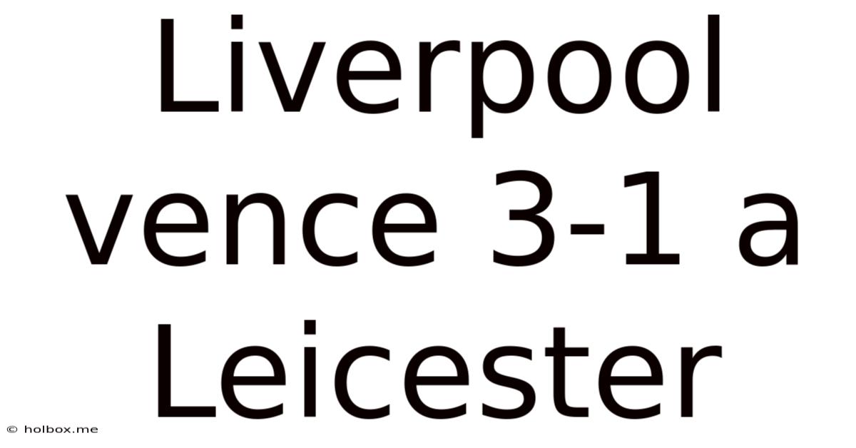 Liverpool Vence 3-1 A Leicester