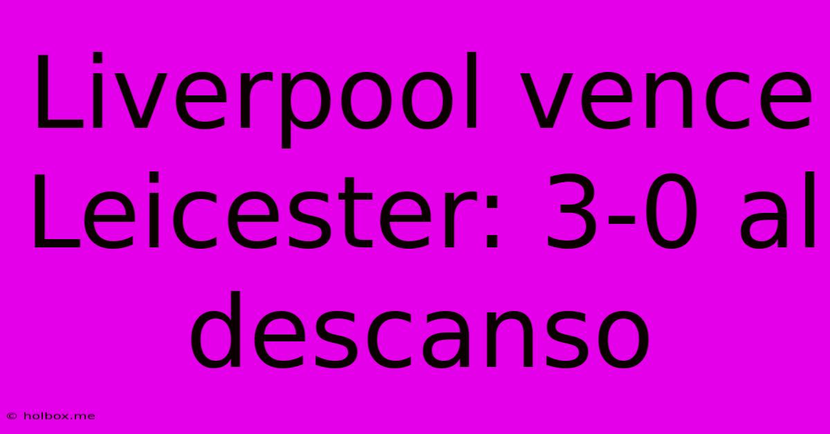 Liverpool Vence Leicester: 3-0 Al Descanso