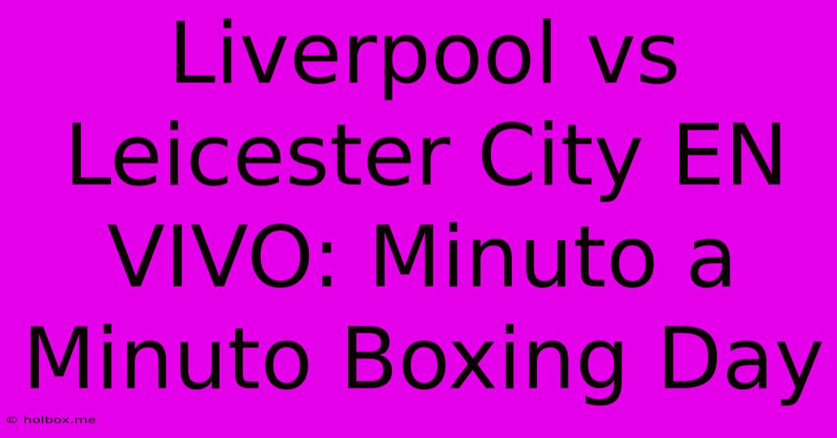 Liverpool Vs Leicester City EN VIVO: Minuto A Minuto Boxing Day