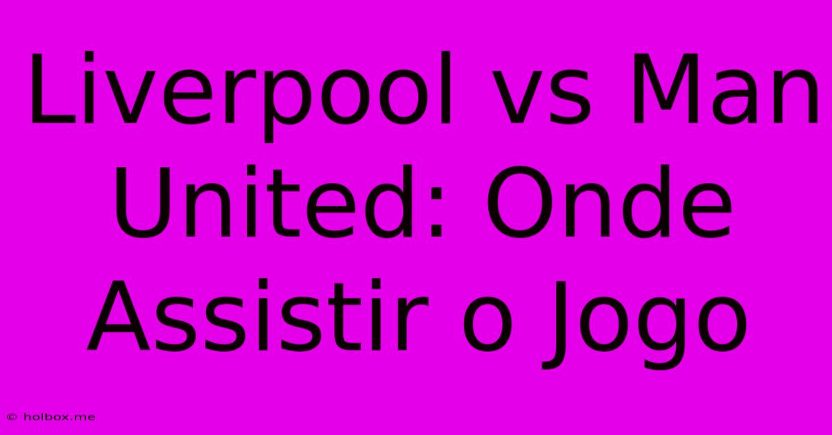 Liverpool Vs Man United: Onde Assistir O Jogo