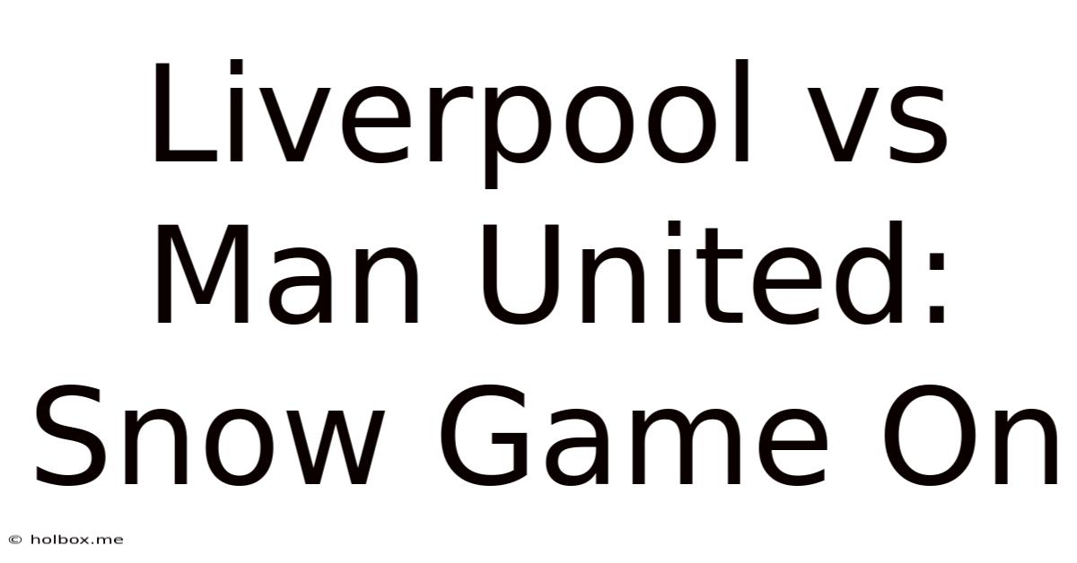 Liverpool Vs Man United: Snow Game On