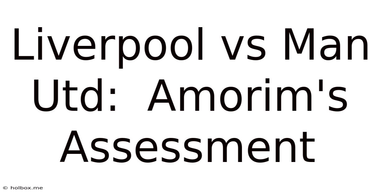 Liverpool Vs Man Utd:  Amorim's Assessment