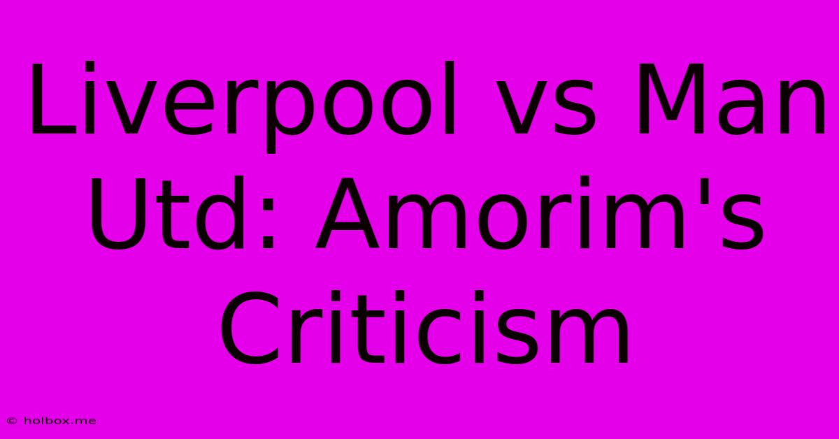 Liverpool Vs Man Utd: Amorim's Criticism