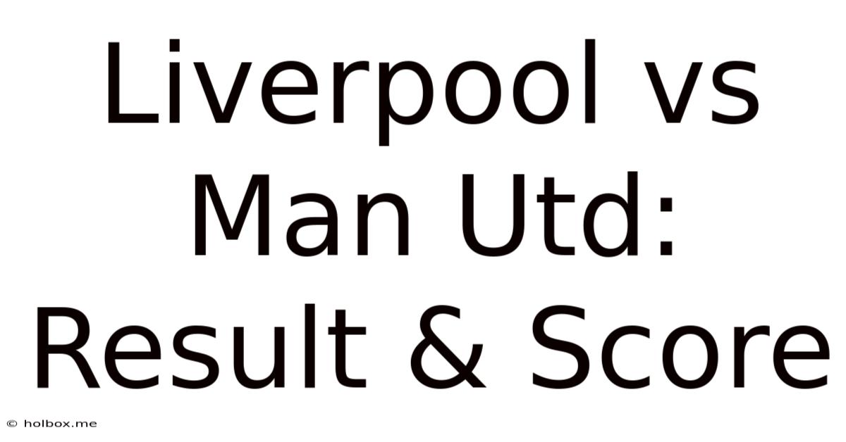 Liverpool Vs Man Utd: Result & Score