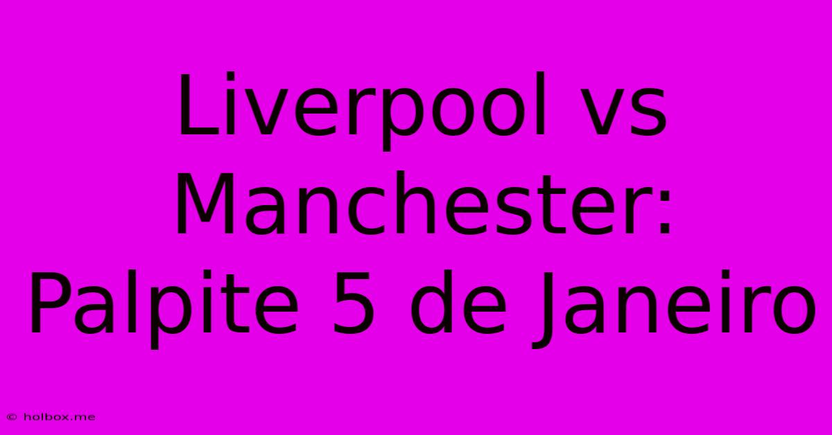 Liverpool Vs Manchester: Palpite 5 De Janeiro