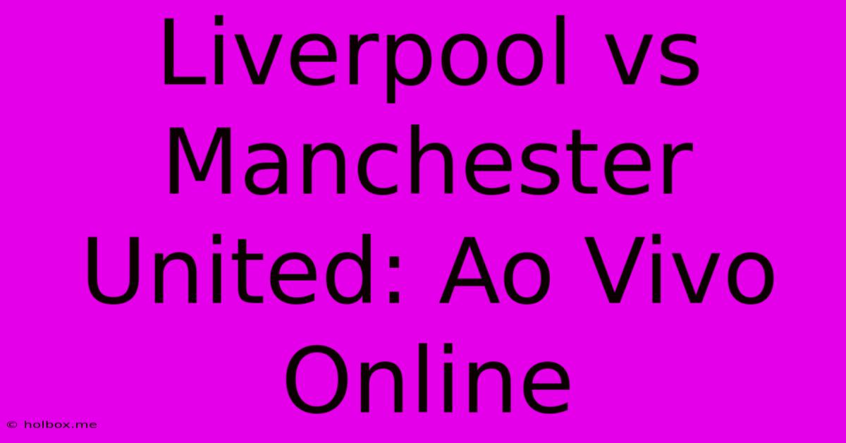 Liverpool Vs Manchester United: Ao Vivo Online