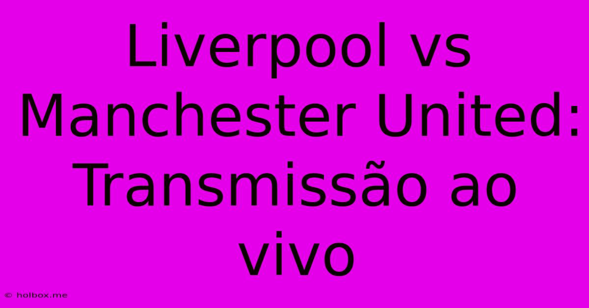 Liverpool Vs Manchester United: Transmissão Ao Vivo