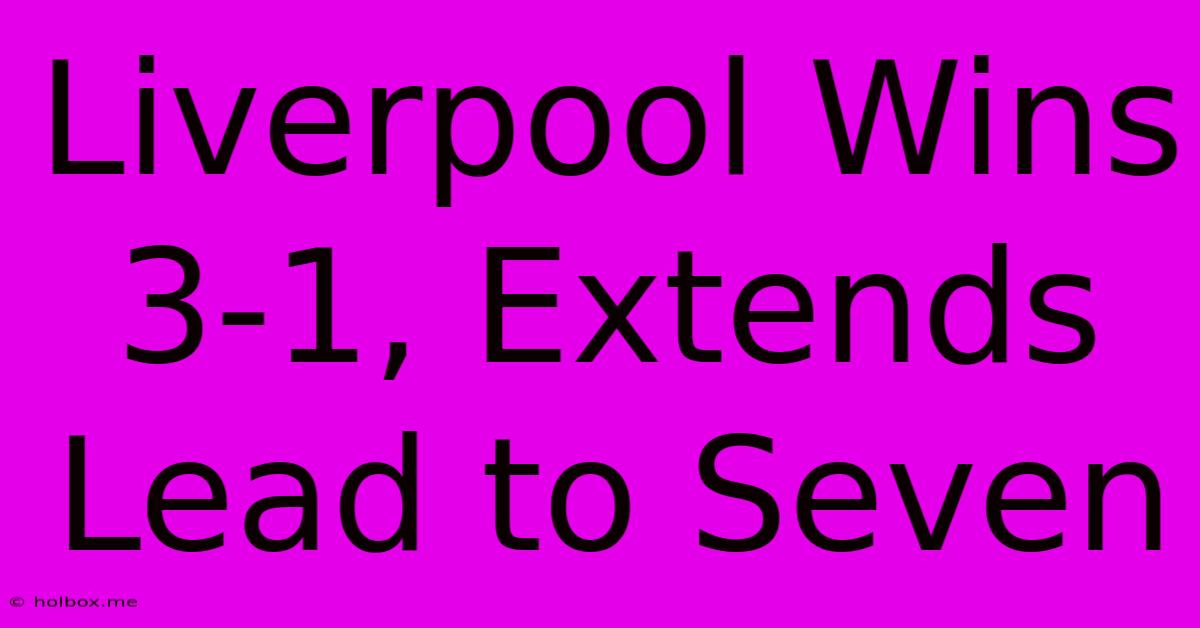 Liverpool Wins 3-1, Extends Lead To Seven