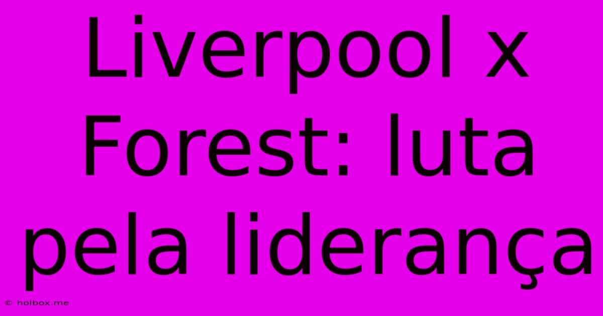 Liverpool X Forest: Luta Pela Liderança