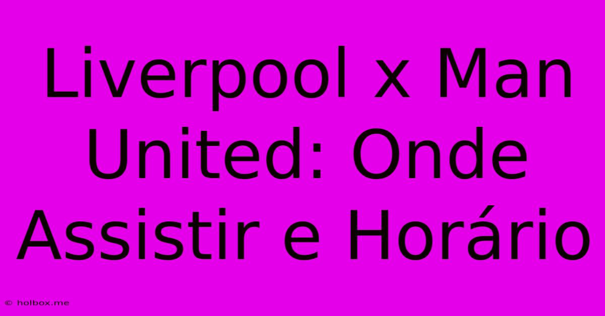 Liverpool X Man United: Onde Assistir E Horário