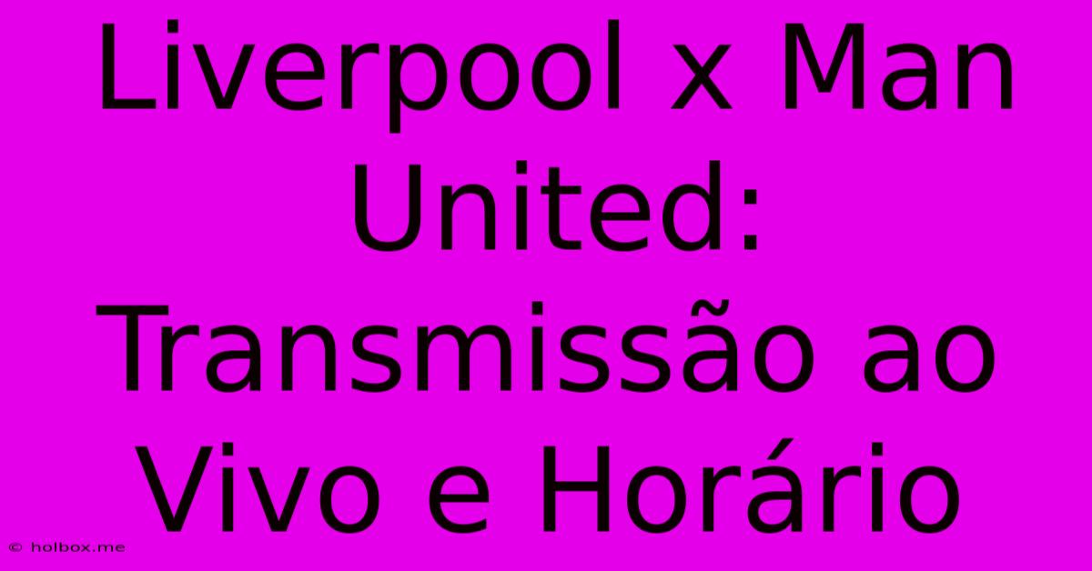 Liverpool X Man United: Transmissão Ao Vivo E Horário