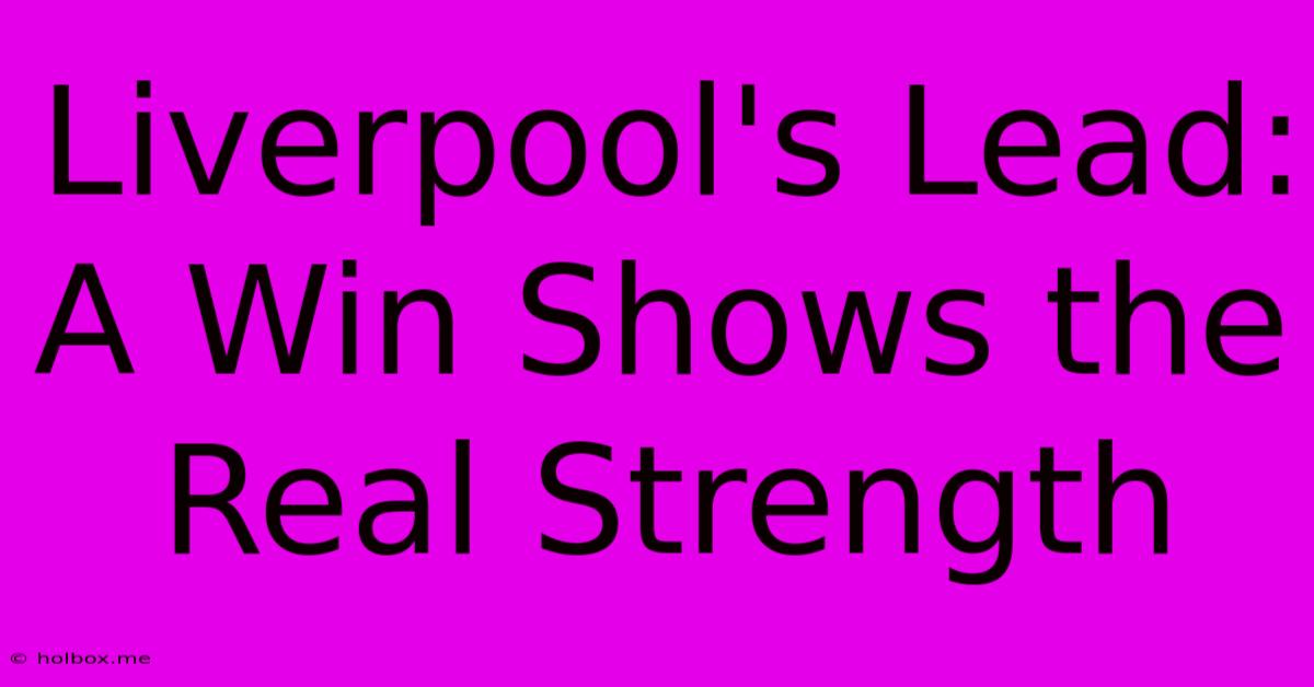 Liverpool's Lead:  A Win Shows The Real Strength