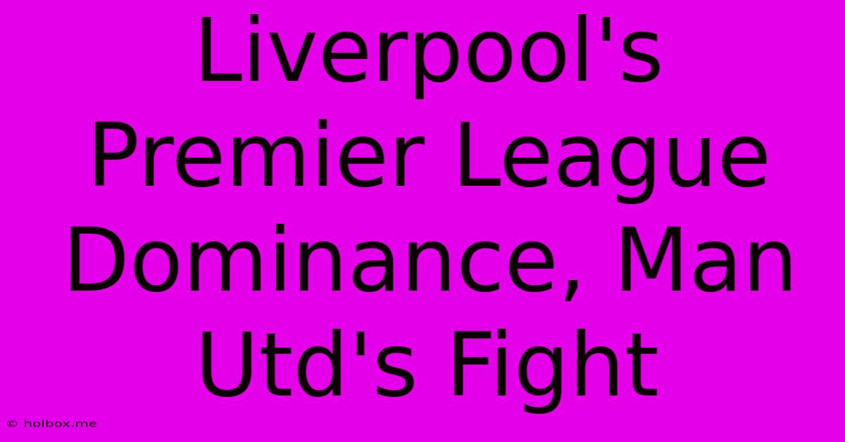 Liverpool's Premier League Dominance, Man Utd's Fight