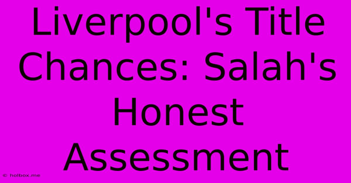 Liverpool's Title Chances: Salah's Honest Assessment