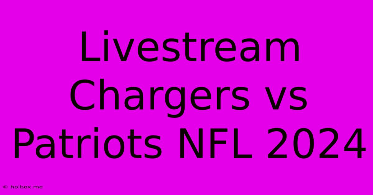 Livestream Chargers Vs Patriots NFL 2024