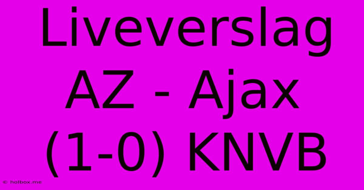 Liveverslag AZ - Ajax (1-0) KNVB