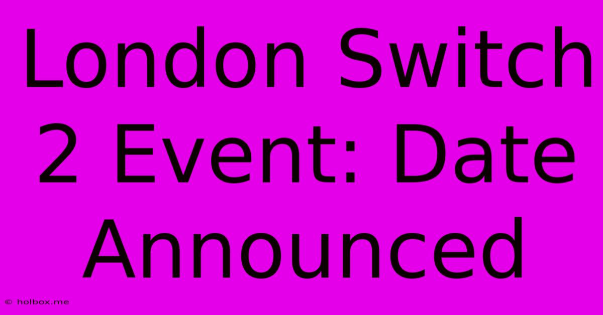 London Switch 2 Event: Date Announced