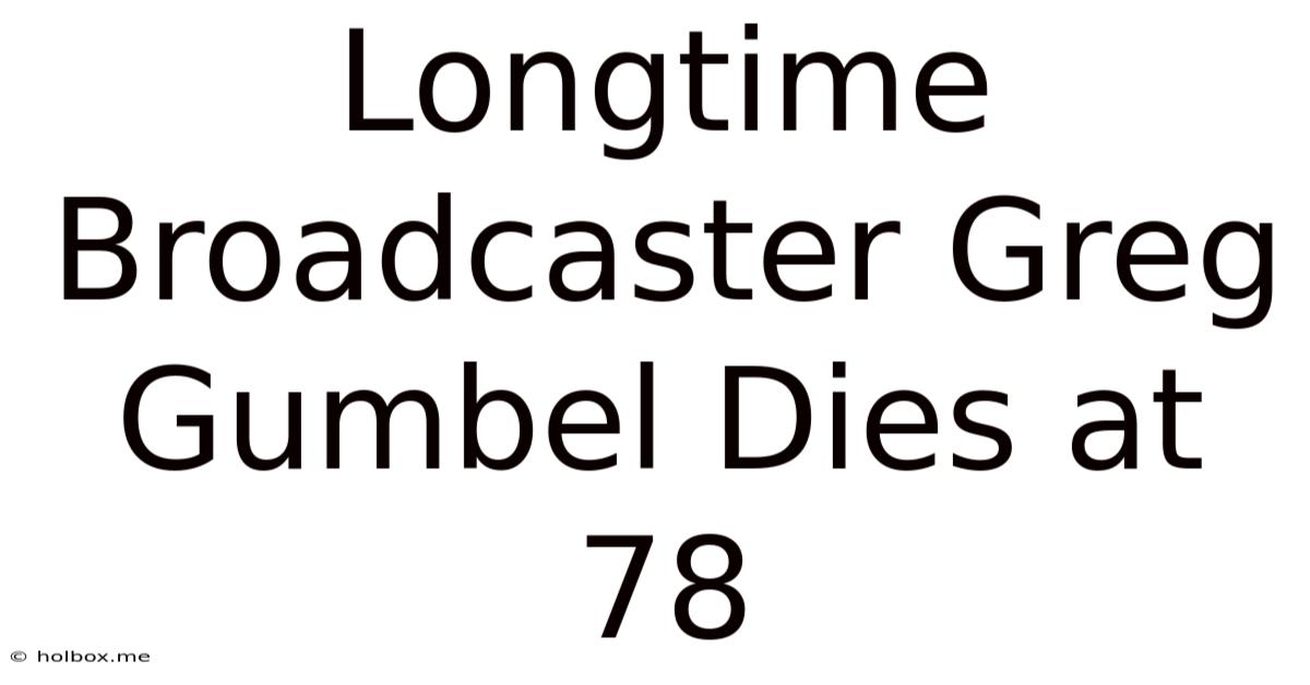 Longtime Broadcaster Greg Gumbel Dies At 78